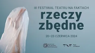 Rzeczy zbędne. III Festiwal Teatru na faktach