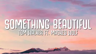 Tom Walker - Something Beautiful (Lyrics) ft. Masked Wolf