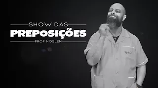 ♫ Show das Preposições ♫ Prof. Noslen