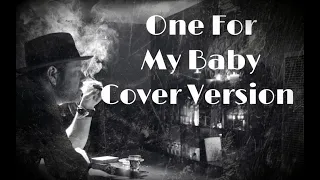 One For My Baby (And One More For The Road) - Cover Version