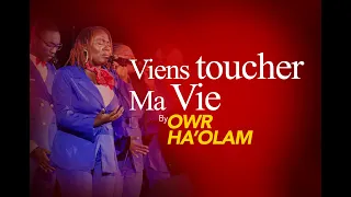 VIENS TOUCHER MA VIE By OWR HA'OLAM