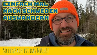 Einfach mal nach Schweden auswandern - So einfach ist das NICHT!