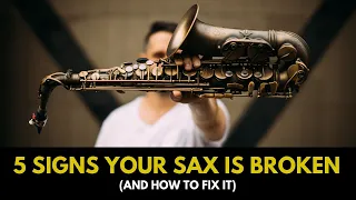 5 Signs Your Sax Is Broken (and how to fix it)