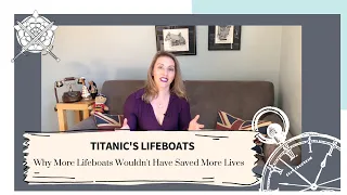 Titanic's Lifeboats | Why More Lifeboats Wouldn't Have Saved More Lives