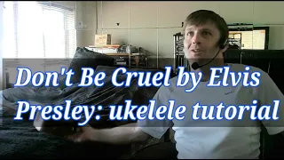 Don't be Cruel by Elvis Presley: ukulele tutorial