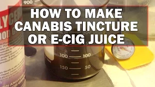 How To Make Cannabis Tincture/ e-Cig Juice (Quick Vegetable Glycerin Method): Cannabasics #29