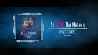 Ae Dil Hai Mushkil - Hard3l3ctro Mashup