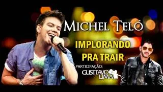 Michel Teló Part. Gusttavo Lima - Implorando pra trair (Lançamento 2014)