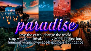 ﴾ PARADISE ﴿ ⚝ Manifest Better World + WORLD PEACE & HEALTH + Save The Earth + Best Life 🌎