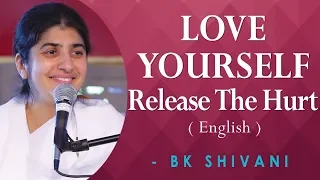 LOVE YOURSELF, Release The Hurt: Part 1: BK Shivani at Anubhuti Retreat Center, California (English)