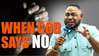 When GOD says NO ~ Apostle Dr Elijah Kofi King