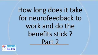 How long does it take for neurofeedback to work, and do the benefits stick? Part 2