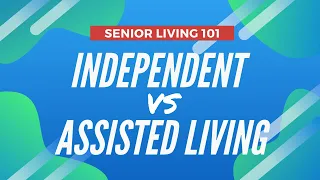 What is the difference between Independent Living and Assisted Living?