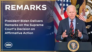 President Biden Delivers Remarks on the Supreme Court's Decision on Affirmative Action