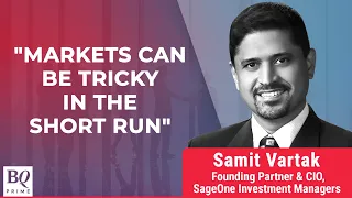 Markets Can Be Tricky In The Short Run, Says Samit Vartak | BQ Prime