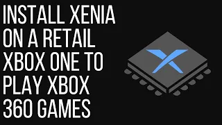 Install Xenia on a Retail Xbox One to Play Xbox 360 Games