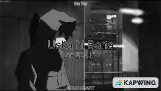 Uska hi Bana (SPED UP/NIGHTCORE) | Arijit Singh | ठंडा दिल AKA COLD HEART