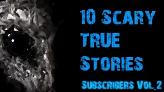 (SUBSCRIBERS) 10 SCARY TRUE HORROR STORIES TO KEEP YOU UP AT NIGHT (VOL.2)