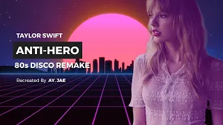 Anti-Hero “80s Disco Remake” -  Taylor Swift | Remix | Recreated By AY.JAE