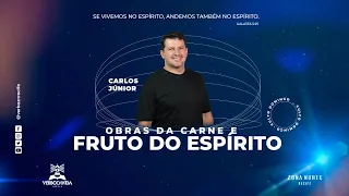 OBRAS DA CARNE  E FRUTO DO ESPÍRITO | Carlos Júnior