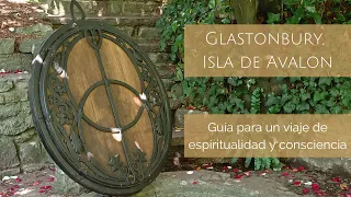 Glastonbury, Isla de Avalon: Guía para un viaje de espiritualidad y consciencia