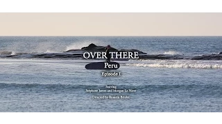 OVER THERE | Surf trip in Peru (Lobitos, Chicama) - Episode 1