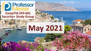 Professor Messer's SY0-601 Security+ Study Group - May 2021