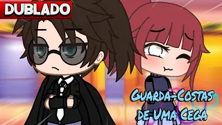 [DUBLADO] GUARDA COSTAS de uma CEGA  Mini Filme  | Gacha Club