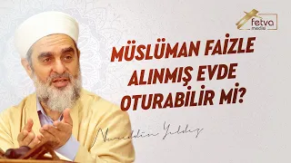 Müslüman faizle alınmış evde oturabilir mi? - Nureddin Yıldız - fetvameclisi.com