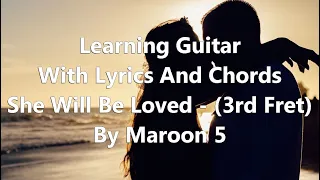 Learning Guitar - She Will Be Loved - (Capo: 3rd Fret) by Maroon 5