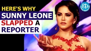 Here's why Sunny Leone Slapped a Reporter