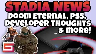 Stadia News Update - Doom Eternal, Developer Impressions, PS5 & More