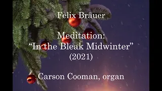 Felix Bräuer — Meditation: “In the Bleak Midwinter” (2021) for organ