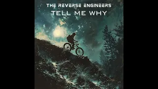 The Reverse Engineers - Tell Me Why (Remixed) Official