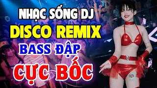 Nhạc Trẻ 8x 9x Remix BỐC LỬA - LK Nhạc Sống Disco Remix DJ Bass Cực Căng - Nhạc Test Loa Chuẩn Nhất