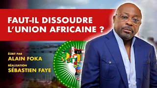 La chronique : faut-il dissoudre l'Union africaine ?