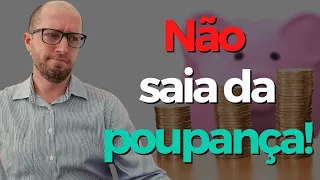 Não tire seu dinheiro da poupança sem saber disso!