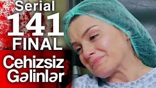 "Cehizsiz Gəlinlər" serialı Final – 141-ci seriya