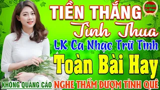 TIỀN THẮNG TÌNH THUA ➤ LK Nhạc Sống Thôn Quê Hay Nhất NGỌT NGÀO SAY ĐẮM NGHE THẤM ĐƯỢM TÌNH QUÊ