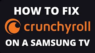 How to Fix Crunchyroll on a Samsung TV