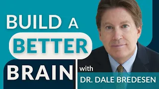 Build a Better Brain: Reverse Cognitive Decline, Dementia & Alzheimer's with Dr. Dale Bredesen