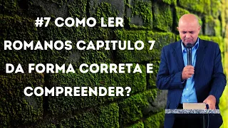 #7 Como Ler Romanos Capítulo 7 da forma correta e compreender? Pr Jardel Fernandes