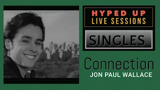 Connection - JON PAUL WALLACE (Hyped Up Live Sessions E19)