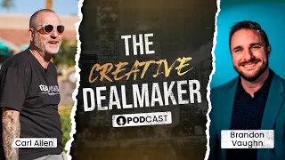 Brandon Vaughn Can Conquer Anything!  The Creative Dealmaker Episode 9