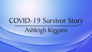 Covid-19 Survivor Stories: Ashleigh Kiggans