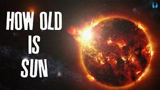 How Old Is Sun ?