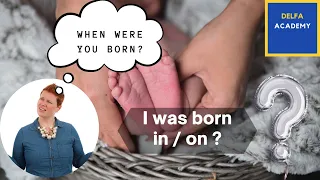 When were you born? I was born in/on ....?