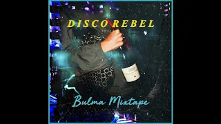 Disco Rebel - Bulma Mixtape (2019)