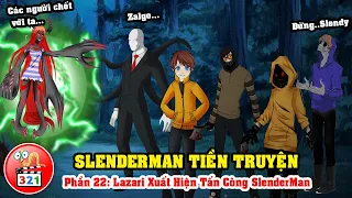 Câu Chuyện SlenderMan Tiền Truyện Phần 22: Lazari Xuất Hiện Tấn Công SlenderMan cùng Các Proxy