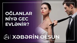 Oğlanlar evlənmək istəmirlər - MÜHÜM SƏBƏBLƏR / Xəbərin olsun